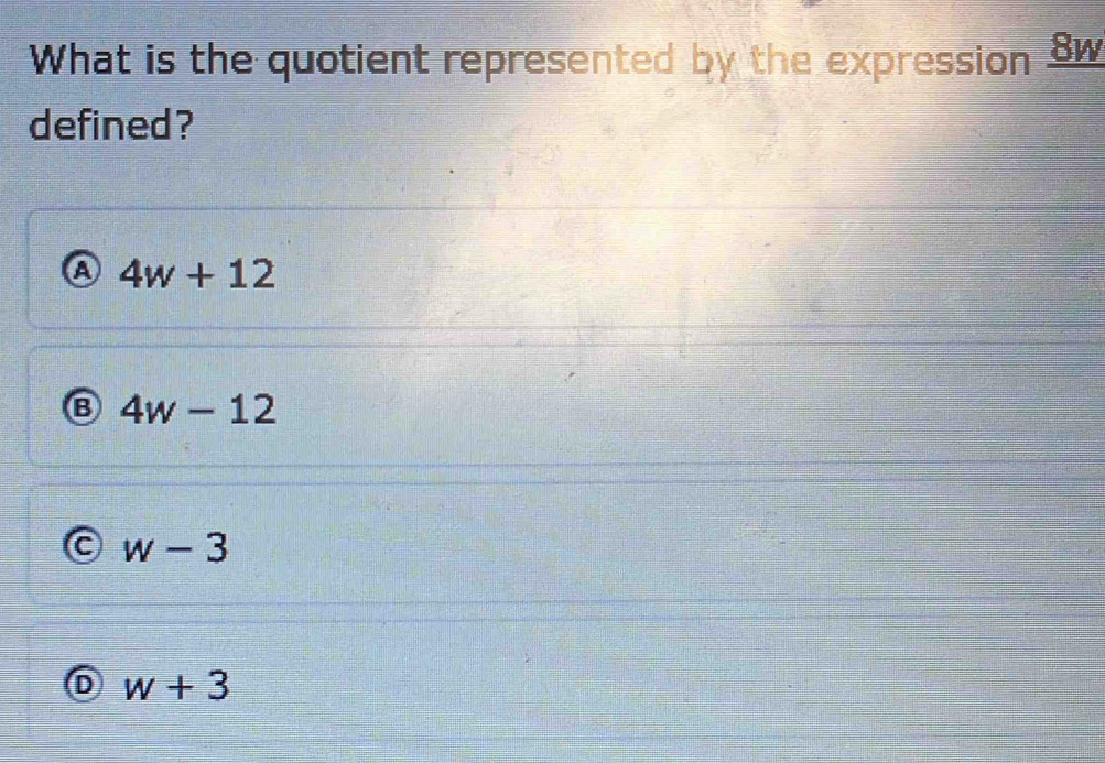 What is the quotient represented by the expression RTA
defined?
a 4w+12
B 4w-12
C w-3
D w+3