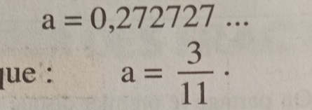 a=0,272727... 
que : a= 3/11 ·