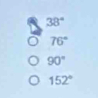 38°
76°
90°
152°