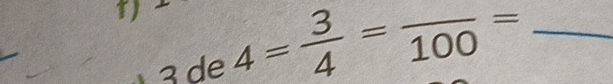 4= 3/4 =frac 100= _ 
3 de