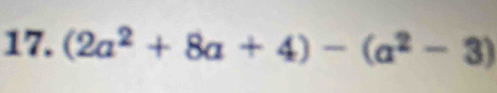 (2a^2+8a+4)-(a^2-3)