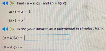 Find (acirc b)(x) and (bcirc a)(x).
a(x)=x+3
b(x)=x^2
Write your answer as a polynomial in simplest form.
(acirc b)(x)=| □
(bcirc a)(x)= □