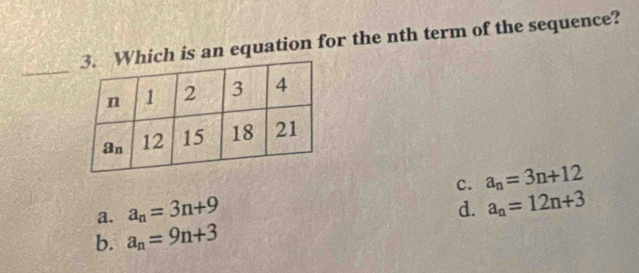 is an equation for the nth term of the sequence?
_
c. a_n=3n+12
a. a_n=3n+9 d. a_n=12n+3
b. a_n=9n+3