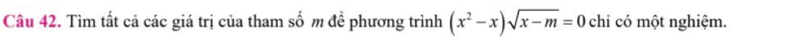 Tìm tất cả các giá trị của tham số m để phương trình (x^2-x)sqrt(x-m)=0 chi có một nghiệm.