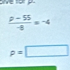 oe for p
 (p-55)/-8 =-4
p=□