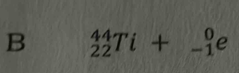 _(22)^(44)Ti+_(-1)^0e