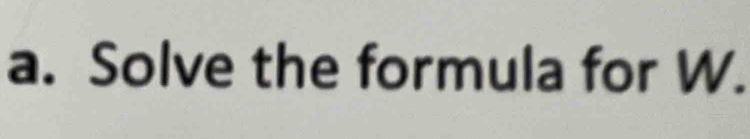 Solve the formula for W.