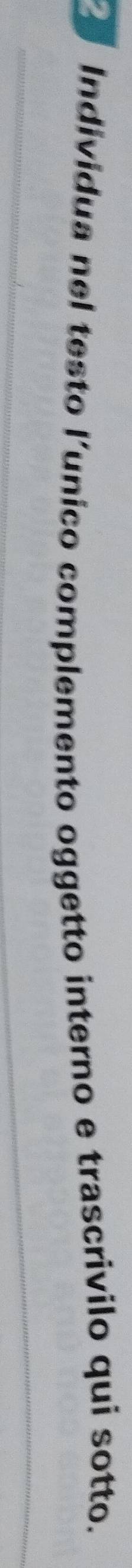 Individua nel testo l’unico complemento oggetto interno e trascrivilo qui sotto.