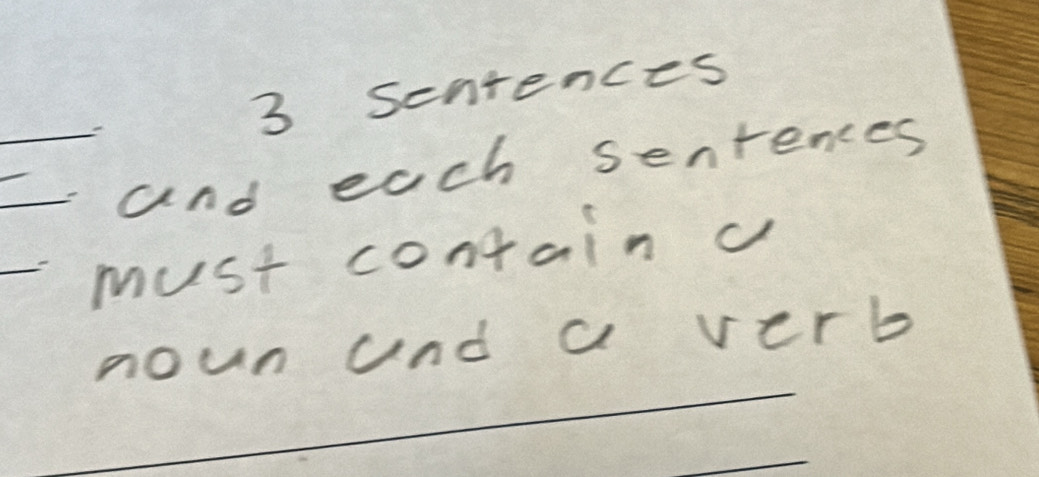 Sentences 
and each senrences 
must containa 
noun and a verb