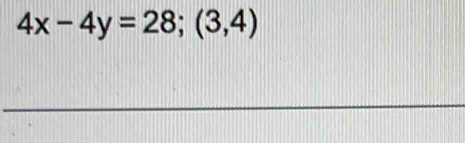 4x-4y=28; (3,4)