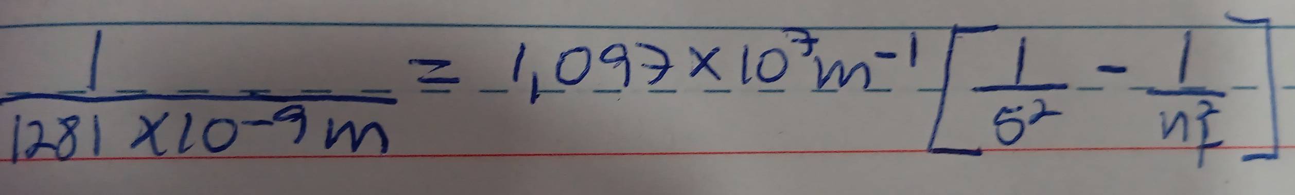  1/1281* 10^(-9)m =1.097* 10^7m^(-1)[ 1/5^2 - 1/n^2 ]