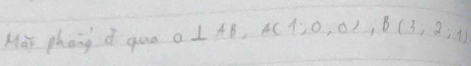 Mos phang d quo o I ⊥ AB, A(1,0,0), B(3,2,1)