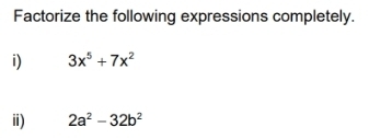 Factorize the following expressions completely. 
i) 3x^5+7x^2
ⅲ) 2a^2-32b^2