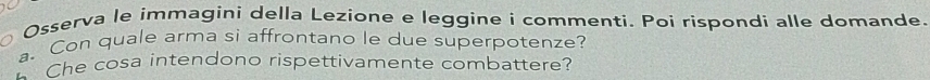Osserva le immagini della Lezione e leggine i commenti. Poi rispondi alle domande. 
a. Con quale arma si affrontano le due superpotenze? 
Che cosa intendono rispettivamente combattere?