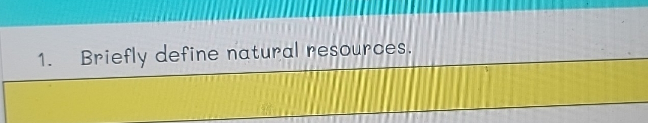 Briefly define natural resources.