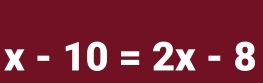 x-10=2x-8