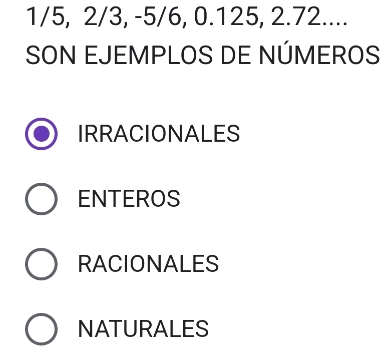 1/5, 2/3, -5/6, 0.125, 2.72....
SON EJEMPLOS DE NÚMEROS
IRRACIONALES
ENTEROS
RACIONALES
NATURALES