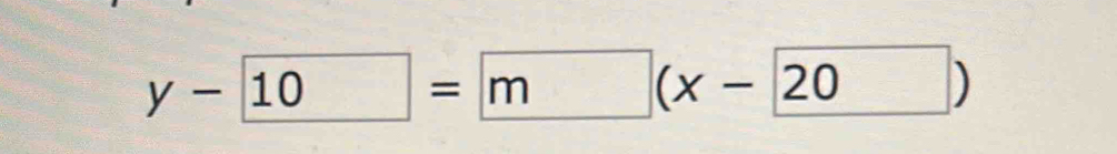 y- 10= m(x- 20)