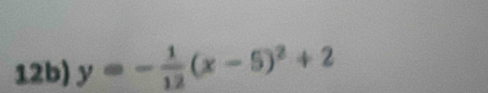 12b) y=- 1/12 (x-5)^2+2