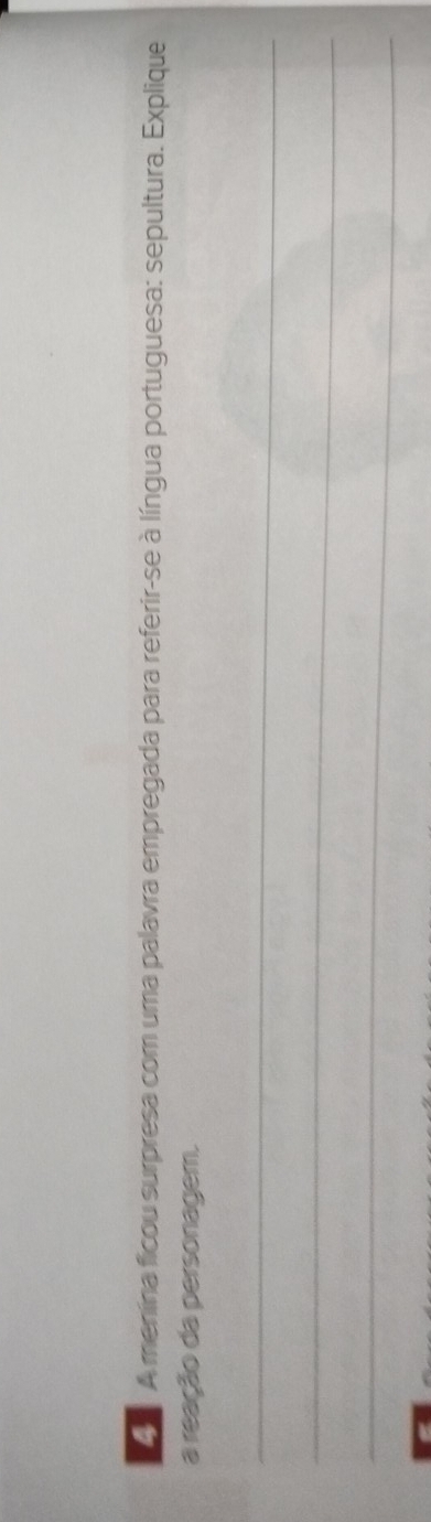 A menína ficou surpresa com uma palavra empregada para referir-se à língua portuguesa: sepultura. Explique 
a reação da personagem. 
_ 
_ 
_