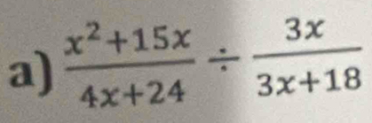  (x^2+15x)/4x+24 /  3x/3x+18 