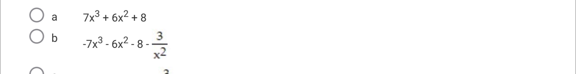a 7x^3+6x^2+8
b -7x^3-6x^2-8- 3/x^2 