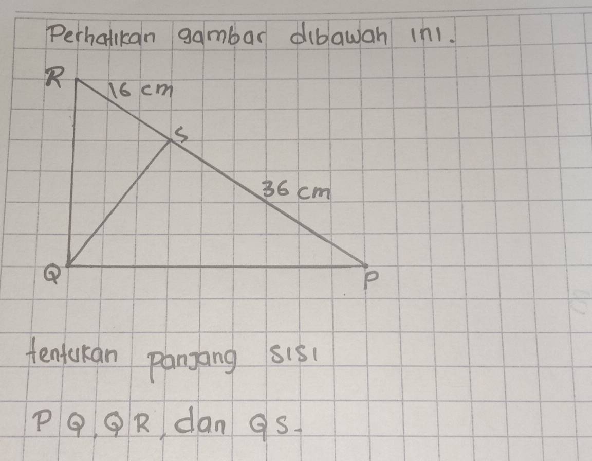 Perhatikan gambar dibawan in1. 
tentukan panjang sis(
PQ QR dan gS