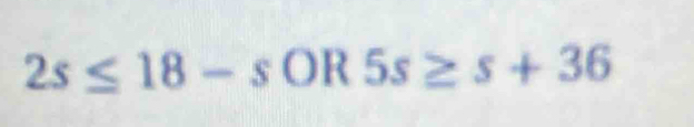 2s≤ 18-sOR5s≥ s+36