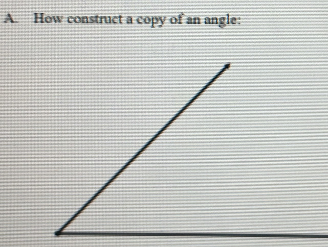 How construct a copy of an angle: