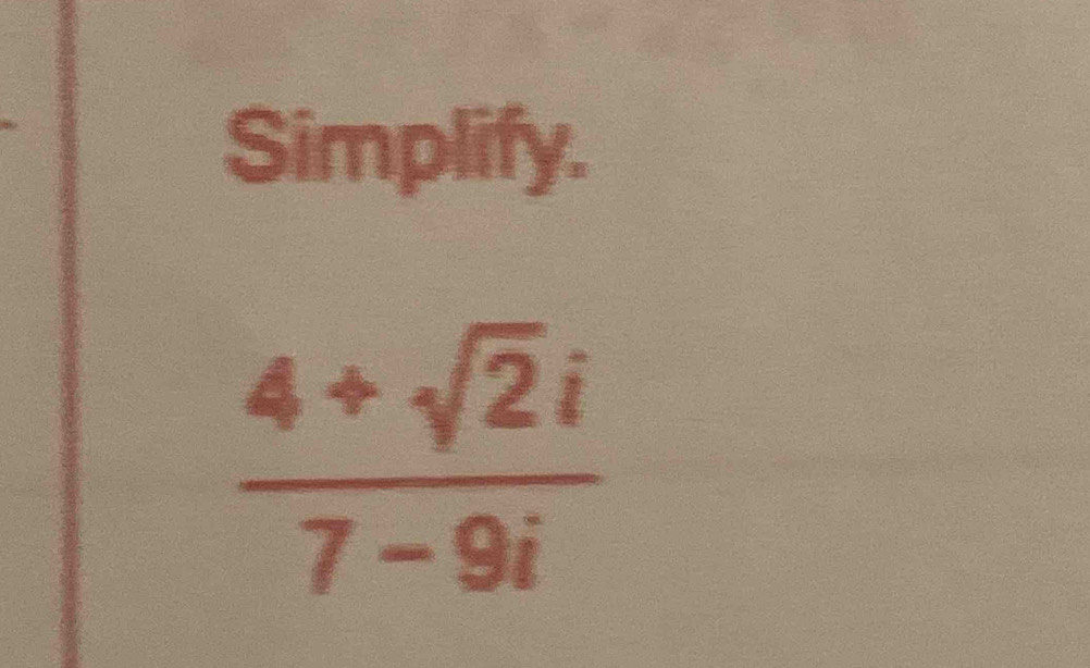 Simplify.
 (4+sqrt(2)i)/7-9i 