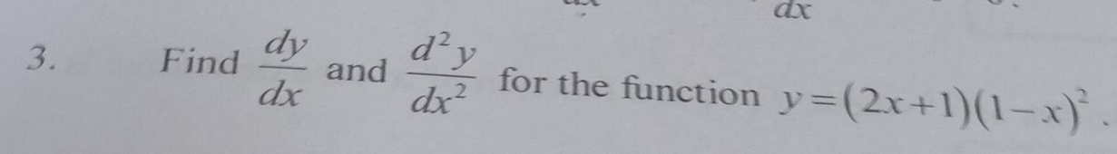 a x
3. Find  dy/dx  and  d^2y/dx^2  for the function y=(2x+1)(1-x)^2.