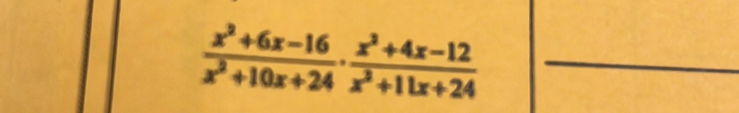  (x^2+6x-16)/x^2+10x+24 ·  (x^2+4x-12)/x^2+11x+24 