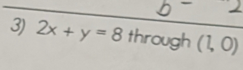 2x+y=8 through (1,0)