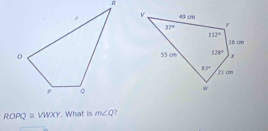 ROPQ≌ VWXY. What is m∠ Q ?