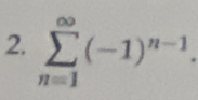 sumlimits _(n=1)^(∈fty)(-1)^n-1.