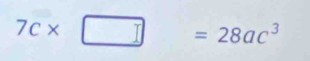 7c* □ =28ac^3