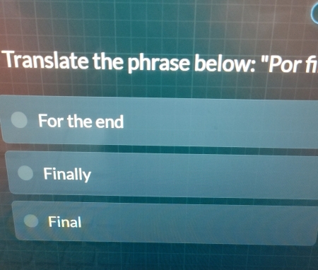 Translate the phrase below: "Por fi
For the end
Finally
Final