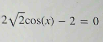 2sqrt(2)cos (x)-2=0