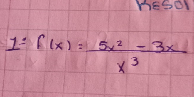 HeSor
1=f(x)= (5x^2-3x)/x^3 