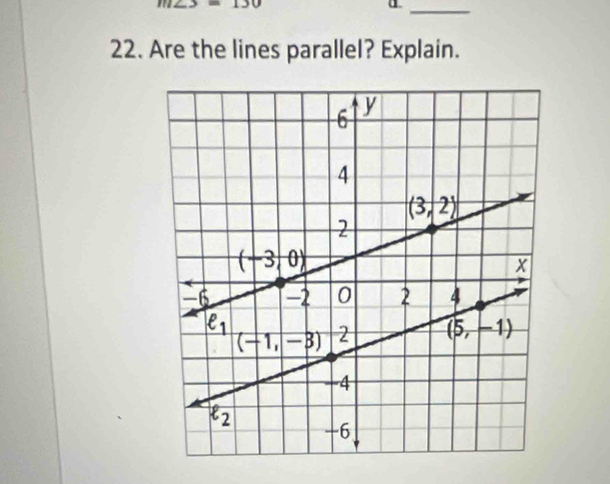 m∠ 3= 130
a._
22. Are the lines parallel? Explain.