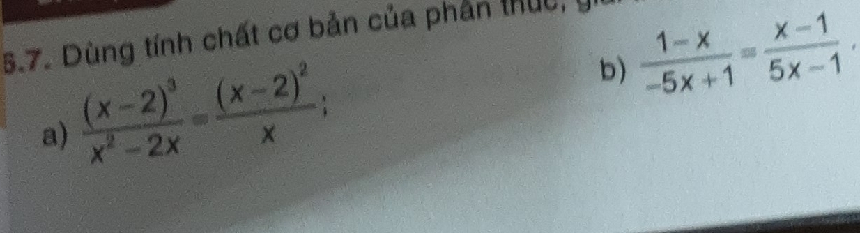 Dùng tính chất cơ bản của phần thức, 
a) frac (x-2)^3x^2-2x=frac (x-2)^2x; 
b)  (1-x)/-5x+1 = (x-1)/5x-1 