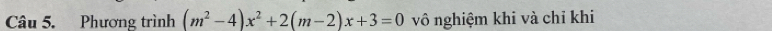 Phương trình (m^2-4)x^2+2(m-2)x+3=0 vô nghiệm khi và chỉ khi