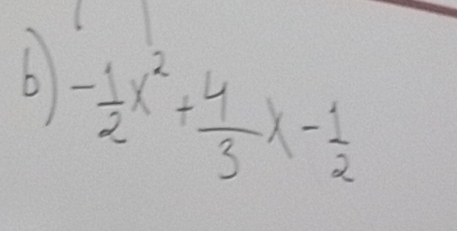 - 1/2 x^2+ 4/3 x- 1/2 