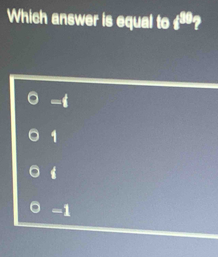 Which answer is equal to t^(90) 7
-1
1
-1