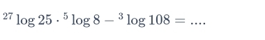 ^27log 25·^5log 8-^3log 108=