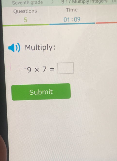 Multiply:
-9* 7=□
Submit