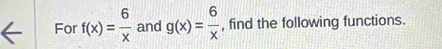 For f(x)= 6/x  and g(x)= 6/x  , find the following functions.