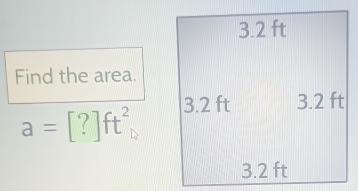 Find the area.
a=[?]ft^2