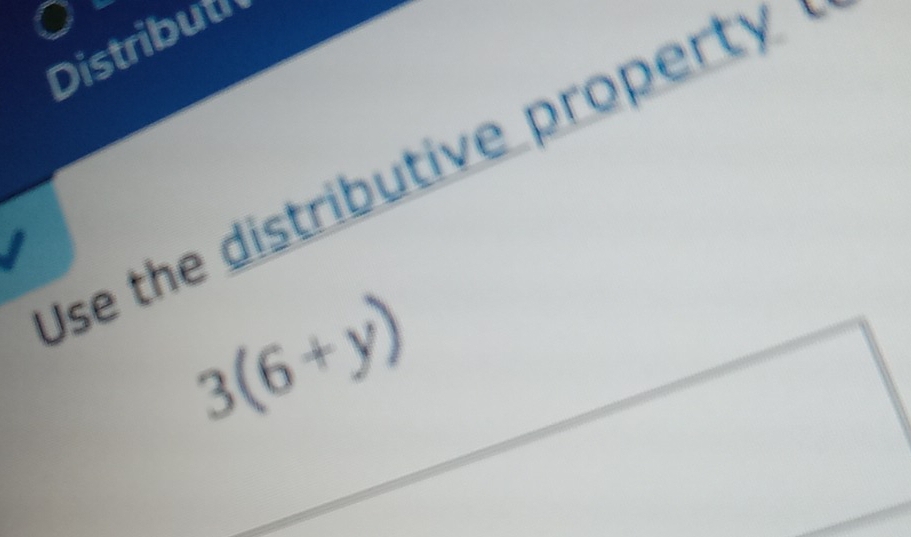 Distribut
Use the distributive property