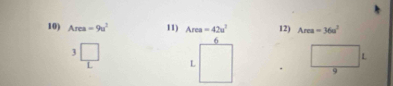 Area=9u^2 11) Area =42u^2 12) Area=36u^2
3
L